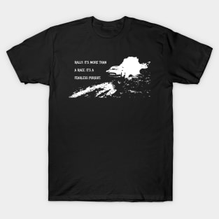 Rally: It's more than a race. It's a fearless pursuit. T-Shirt